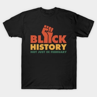 Black History Not Just In February T-Shirt